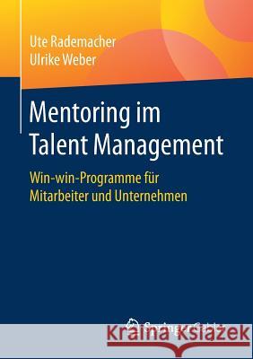 Mentoring Im Talent Management: Win-Win-Programme Für Mitarbeiter Und Unternehmen Rademacher, Ute 9783658165833 Springer Gabler