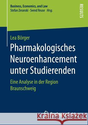 Pharmakologisches Neuroenhancement Unter Studierenden: Eine Analyse in Der Region Braunschweig Börger, Lea 9783658166113