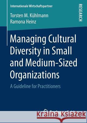 Managing Cultural Diversity in Small and Medium-Sized Organizations: A Guideline for Practitioners Kühlmann, Torsten M. 9783658166151 Springer Gabler