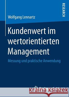 Kundenwert Im Wertorientierten Management: Messung Und Praktische Anwendung Lennartz, Wolfgang 9783658166427 Springer Gabler