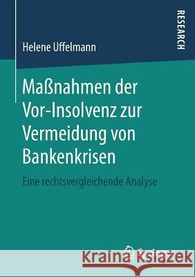 Maßnahmen Der Vor-Insolvenz Zur Vermeidung Von Bankenkrisen: Eine Rechtsvergleichende Analyse Uffelmann, Helene 9783658166892 Springer