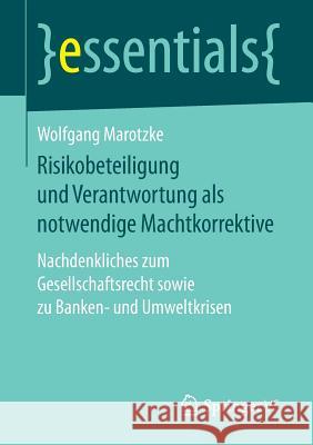 Risikobeteiligung Und Verantwortung ALS Notwendige Machtkorrektive: Nachdenkliches Zum Gesellschaftsrecht Sowie Zu Banken- Und Umweltkrisen Marotzke, Wolfgang 9783658166977 Springer vs