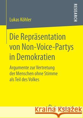 Die Repräsentation Von Non-Voice-Partys in Demokratien: Argumente Zur Vertretung Der Menschen Ohne Stimme ALS Teil Des Volkes Köhler, Lukas 9783658166991 Springer vs