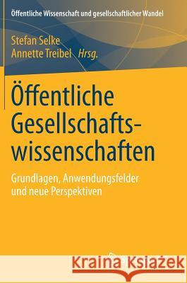 Öffentliche Gesellschaftswissenschaften: Grundlagen, Anwendungsfelder Und Neue Perspektiven Selke, Stefan 9783658167097