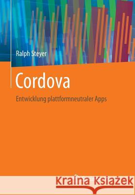 Cordova: Entwicklung Plattformneutraler Apps Steyer, Ralph 9783658167233