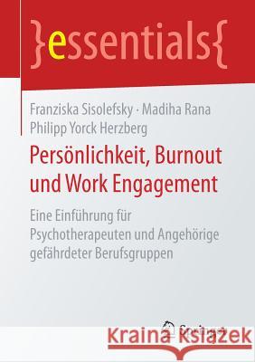 Persönlichkeit, Burnout Und Work Engagement: Eine Einführung Für Psychotherapeuten Und Angehörige Gefährdeter Berufsgruppen Sisolefsky, Franziska 9783658167257 Springer
