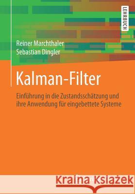 Kalman-Filter: Einführung in Die Zustandsschätzung Und Ihre Anwendung Für Eingebettete Systeme Marchthaler, Reiner 9783658167271