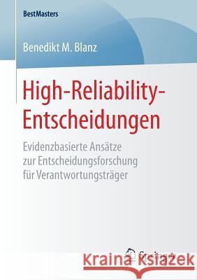 High-Reliability-Entscheidungen: Evidenzbasierte Ansätze Zur Entscheidungsforschung Für Verantwortungsträger Blanz, Benedikt M. 9783658167370 Springer