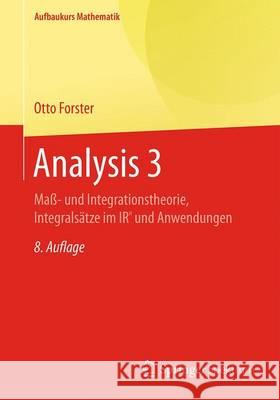 Analysis 3: Maß- Und Integrationstheorie, Integralsätze Im Irn Und Anwendungen Forster, Otto 9783658167455 Springer Spektrum