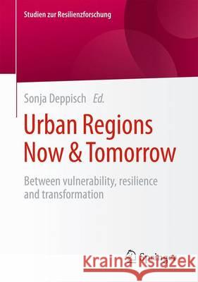 Urban Regions Now & Tomorrow: Between Vulnerability, Resilience and Transformation Deppisch, Sonja 9783658167585 Springer