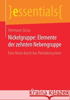 Nickelgruppe: Elemente Der Zehnten Nebengruppe: Eine Reise Durch Das Periodensystem Sicius, Hermann 9783658168070 Springer Spektrum