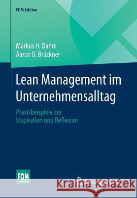 Lean Management Im Unternehmensalltag: Praxisbeispiele Zur Inspiration Und Reflexion Dahm, Markus H. 9783658168148 Springer Gabler