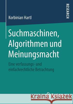 Suchmaschinen, Algorithmen Und Meinungsmacht: Eine Verfassungs- Und Einfachrechtliche Betrachtung Hartl, Korbinian 9783658168261 Springer