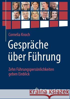 Gespräche Über Führung: Zehn Führungspersönlichkeiten Geben Einblick Knoch, Cornelia 9783658168360 Springer Gabler