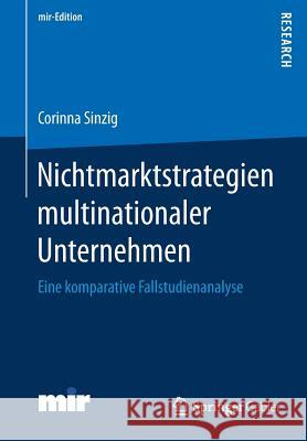 Nichtmarktstrategien Multinationaler Unternehmen: Eine Komparative Fallstudienanalyse Sinzig, Corinna 9783658168445 Springer Gabler