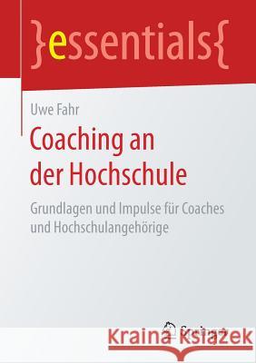 Coaching an Der Hochschule: Grundlagen Und Impulse Für Coaches Und Hochschulangehörige Fahr, Uwe 9783658168469