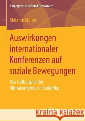 Auswirkungen Internationaler Konferenzen Auf Soziale Bewegungen: Das Fallbeispiel Der Klimakonferenz in Südafrika Müller, Melanie 9783658168698 Springer vs