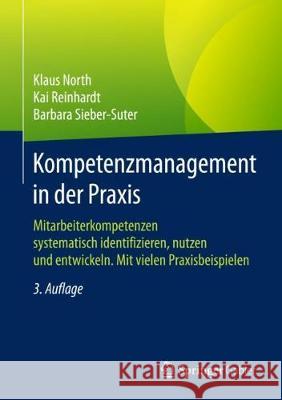 Kompetenzmanagement in Der Praxis: Mitarbeiterkompetenzen Systematisch Identifizieren, Nutzen Und Entwickeln. Mit Vielen Praxisbeispielen North, Klaus 9783658168711