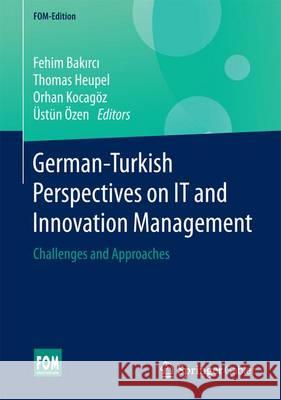 German-Turkish Perspectives on IT and Innovation Management: Challenges and Approaches Fehim Bakırcı, Thomas Heupel, Orhan Kocagöz, Üstün Özen 9783658169619 Springer-Verlag Berlin and Heidelberg GmbH & 