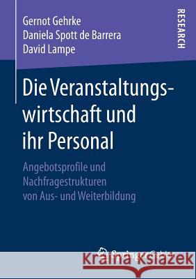 Die Veranstaltungswirtschaft Und Ihr Personal: Angebotsprofile Und Nachfragestrukturen Von Aus- Und Weiterbildung Gehrke, Gernot 9783658169664 Springer Gabler