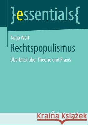 Rechtspopulismus: Überblick Über Theorie Und Praxis Wolf, Tanja 9783658169701 Springer vs