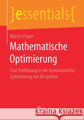 Mathematische Optimierung: Eine Einführung in Die Kontinuierliche Optimierung Mit Beispielen Pieper, Martin 9783658169749 Springer Spektrum