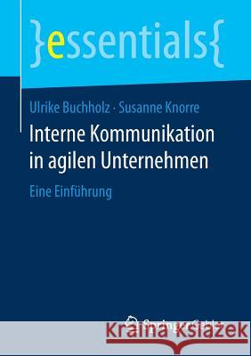 Interne Kommunikation in Agilen Unternehmen: Eine Einführung Buchholz, Ulrike 9783658169763 Springer Gabler