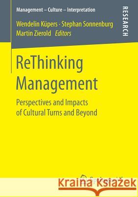 Rethinking Management: Perspectives and Impacts of Cultural Turns and Beyond Küpers, Wendelin 9783658169824
