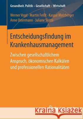 Entscheidungsfindung Im Krankenhausmanagement: Zwischen Gesellschaftlichem Anspruch, Ökonomischen Kalkülen Und Professionellen Rationalitäten Vogd, Werner 9783658170004 Springer VS