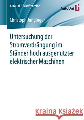 Untersuchung Der Stromverdrängung Im Ständer Hoch Ausgenutzter Elektrischer Maschinen Junginger, Christoph 9783658170066 Springer