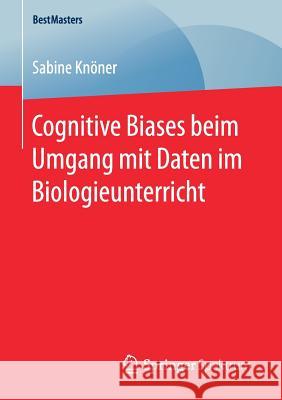 Cognitive Biases Beim Umgang Mit Daten Im Biologieunterricht Knöner, Sabine 9783658170080 Springer Spektrum