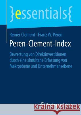 Peren-Clement-Index: Bewertung Von Direktinvestitionen Durch Eine Simultane Erfassung Von Makroebene Und Unternehmensebene Clement, Reiner 9783658170226 Springer Gabler