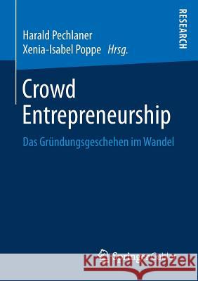 Crowd Entrepreneurship: Das Gründungsgeschehen Im Wandel Pechlaner, Harald 9783658170301