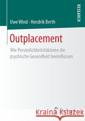 Outplacement: Wie Persönlichkeitsfaktoren Die Psychische Gesundheit Beeinflussen Wind, Uwe 9783658170363 Springer