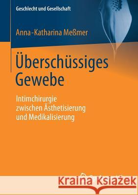 Überschüssiges Gewebe: Intimchirurgie Zwischen Ästhetisierung Und Medikalisierung Meßmer, Anna-Katharina 9783658170530 Springer vs