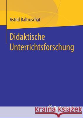 Didaktische Unterrichtsforschung Astrid Baltruschat 9783658170691