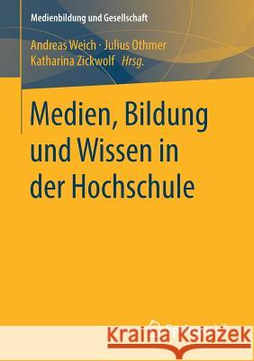 Medien, Bildung Und Wissen in Der Hochschule Weich, Andreas 9783658170738 Springer VS
