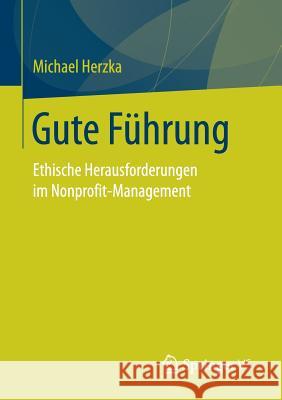 Gute Führung: Ethische Herausforderungen Im Nonprofit-Management Herzka, Michael 9783658170936 Springer vs