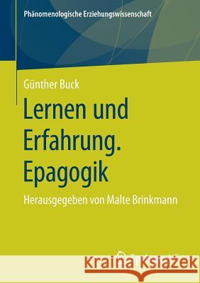 Lernen Und Erfahrung. Epagogik: Herausgegeben Von Malte Brinkmann Buck, Günther 9783658170974