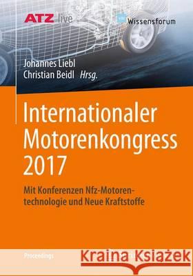 Internationaler Motorenkongress 2017: Mit Konferenzen Nfz-Motorentechnologie Und Neue Kraftstoffe Liebl, Johannes 9783658171087 Springer Vieweg