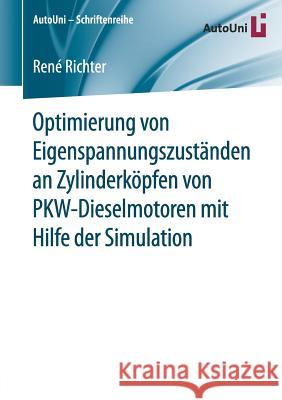 Optimierung Von Eigenspannungszuständen an Zylinderköpfen Von Pkw-Dieselmotoren Mit Hilfe Der Simulation Richter, René 9783658171100 Springer