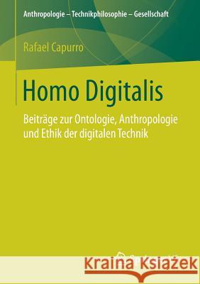 Homo Digitalis: Beiträge Zur Ontologie, Anthropologie Und Ethik Der Digitalen Technik Capurro, Rafael 9783658171308 Springer vs