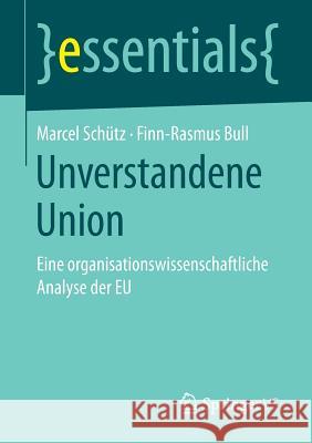 Unverstandene Union: Eine Organisationswissenschaftliche Analyse Der Eu Schütz, Marcel 9783658171483 Springer vs