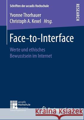 Face-To-Interface: Werte Und Ethisches Bewusstsein Im Internet Thorhauer, Yvonne 9783658171544 Springer Gabler