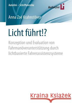 Licht Führt!?: Konzeption Und Evaluation Von Fahrmanöverunterstützung Durch Lichtbasierte Fahrerassistenzsysteme Krahnstöver, Anna Zoé 9783658171605 Springer