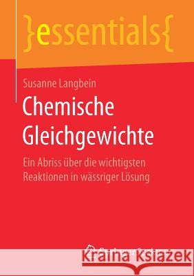 Chemische Gleichgewichte: Ein Abriss Über Die Wichtigsten Reaktionen in Wässriger Lösung Langbein, Susanne 9783658171742