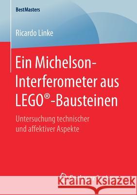 Ein Michelson-Interferometer Aus Lego(r)-Bausteinen: Untersuchung Technischer Und Affektiver Aspekte Linke, Ricardo 9783658171841 Springer Spektrum