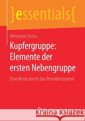 Kupfergruppe: Elemente Der Ersten Nebengruppe: Eine Reise Durch Das Periodensystem Sicius, Hermann 9783658172046 Springer Spektrum