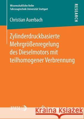 Zylinderdruckbasierte Mehrgrößenregelung Des Dieselmotors Mit Teilhomogener Verbrennung Auerbach, Christian 9783658172442