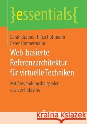 Web-Basierte Referenzarchitektur Für Virtuelle Techniken: Mit Anwendungsbeispielen Aus Der Industrie Brauns, Sarah 9783658172480